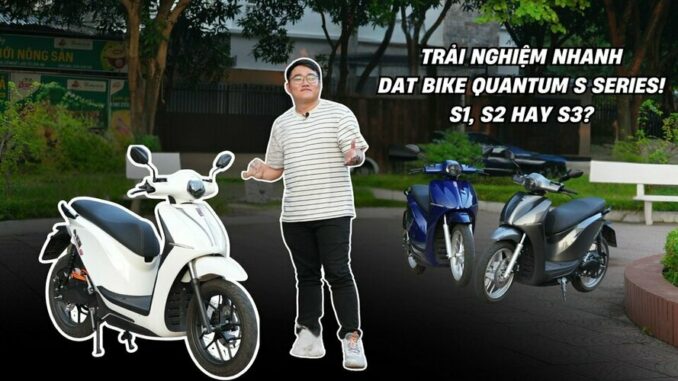 Đánh giá nhanh dòng xe máy điện Dat Bike Quantum Series: S1, S2 hay S3 hấp dẫn hơn?